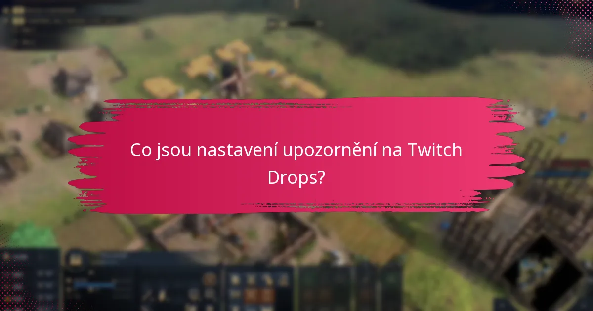 Jak spravovat upozornění na Twitch Drops?