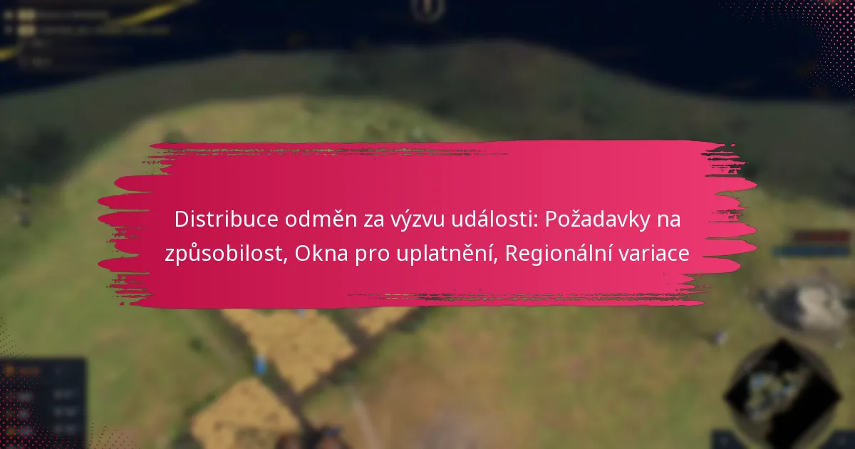 Distribuce odměn za výzvu události: Požadavky na způsobilost, Okna pro uplatnění, Regionální variace