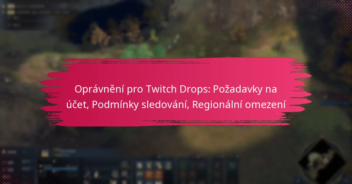 Oprávnění pro Twitch Drops: Požadavky na účet, Podmínky sledování, Regionální omezení