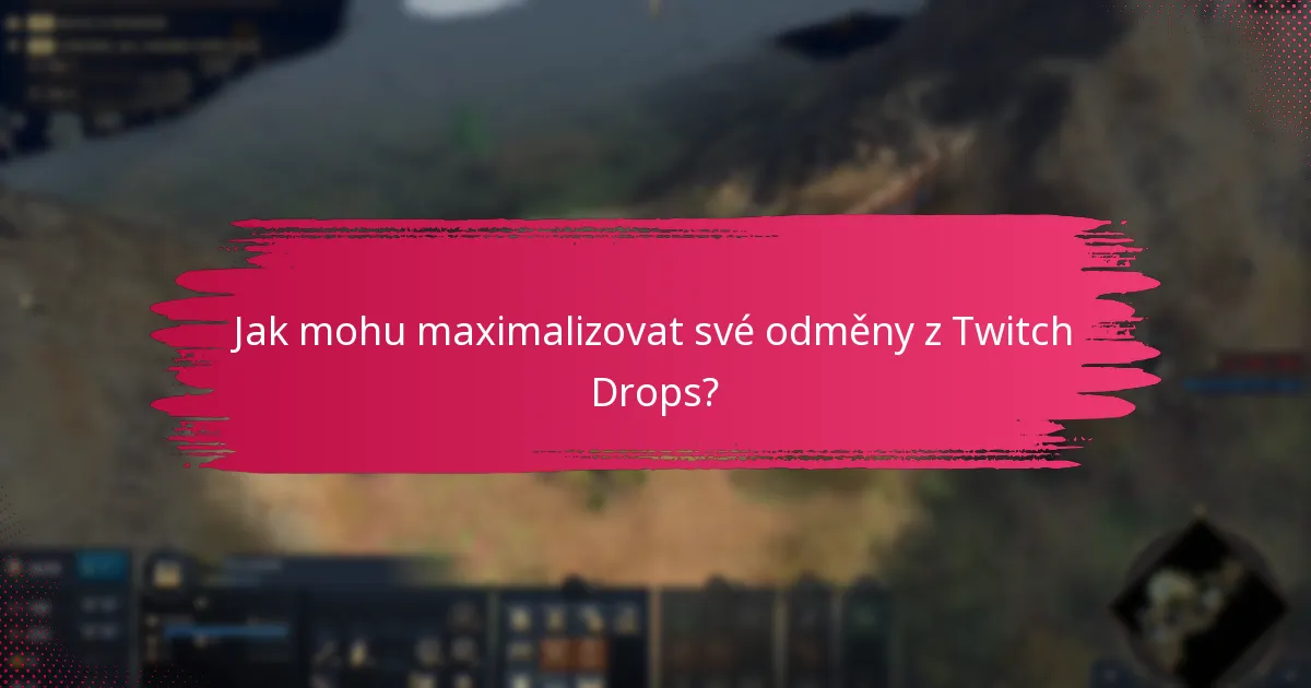 Jak mohu maximalizovat své odměny z Twitch Drops?