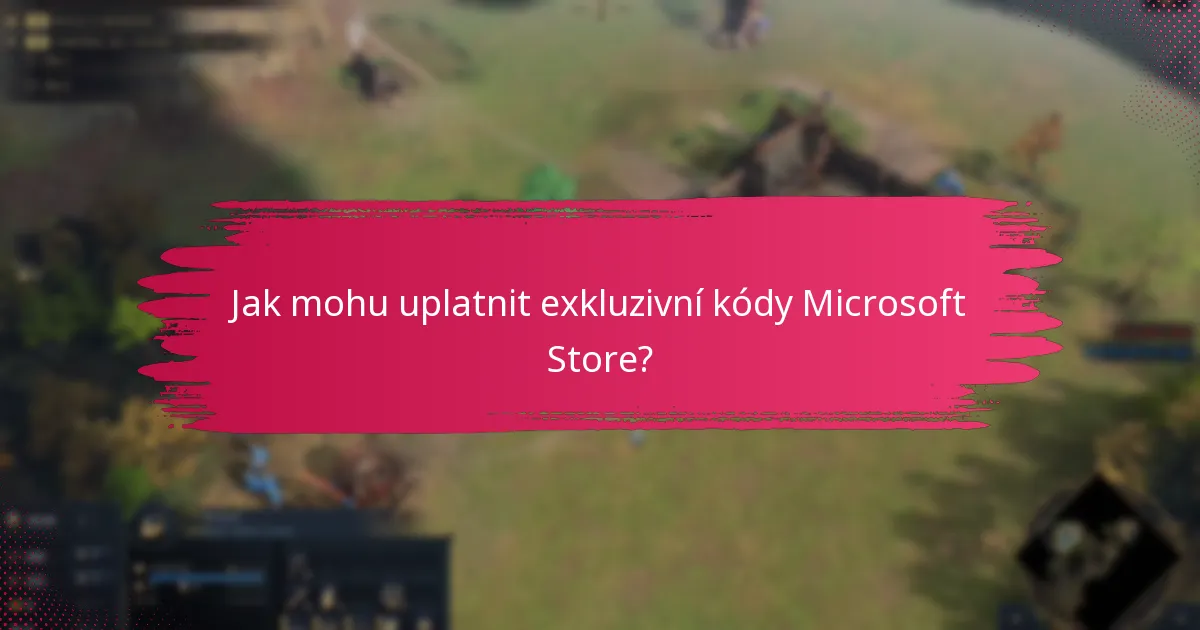 Jak mohu uplatnit exkluzivní kódy Microsoft Store?