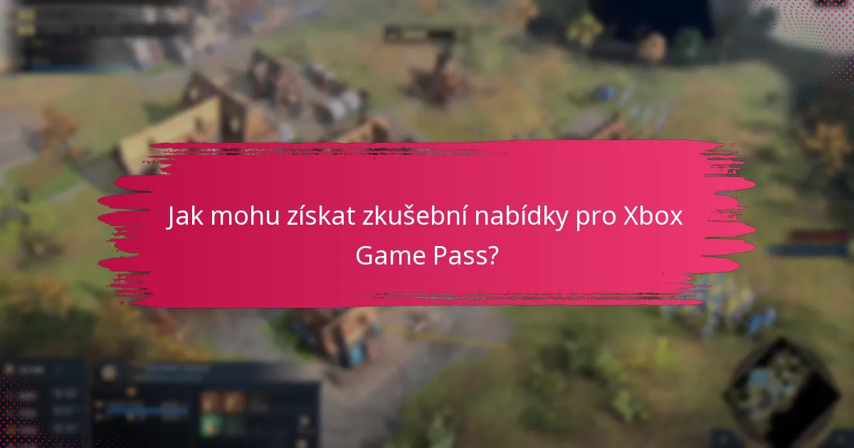 Jak mohu získat zkušební nabídky pro Xbox Game Pass?