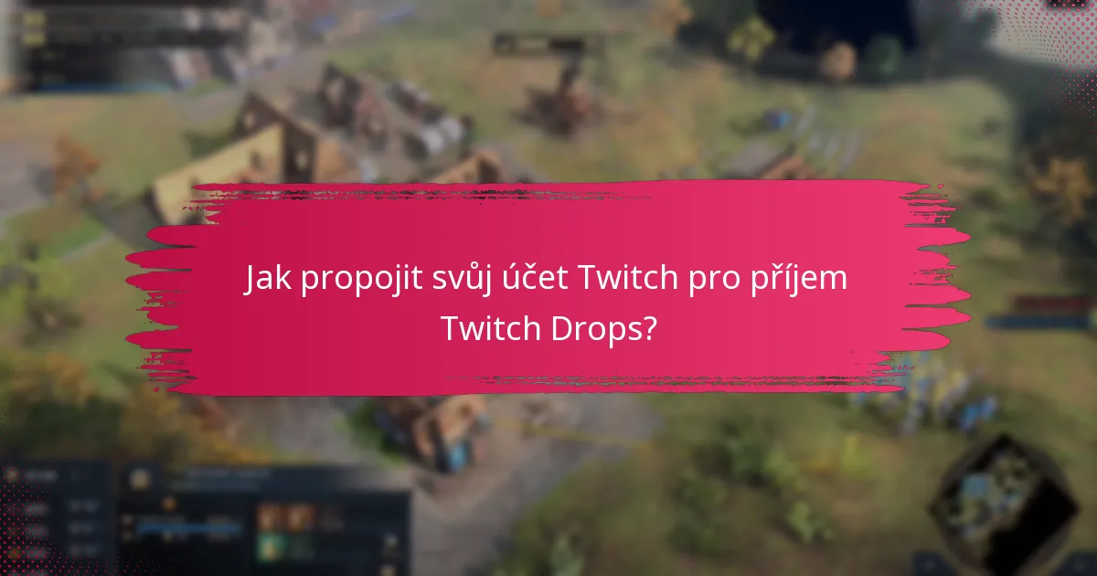 Jaké jsou běžné problémy s aktivací Twitch Drops?