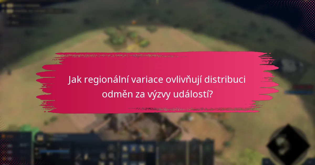 Jak regionální variace ovlivňují distribuci odměn za výzvy událostí?
