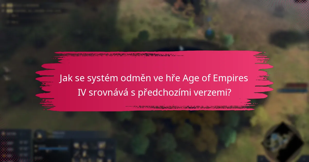 Jak se systém odměn ve hře Age of Empires IV srovnává s předchozími verzemi?