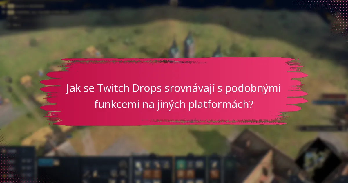 Jak se Twitch Drops srovnávají s podobnými funkcemi na jiných platformách?