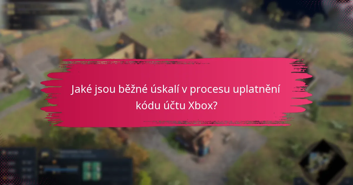 Jaké jsou běžné úskalí v procesu uplatnění kódu účtu Xbox?