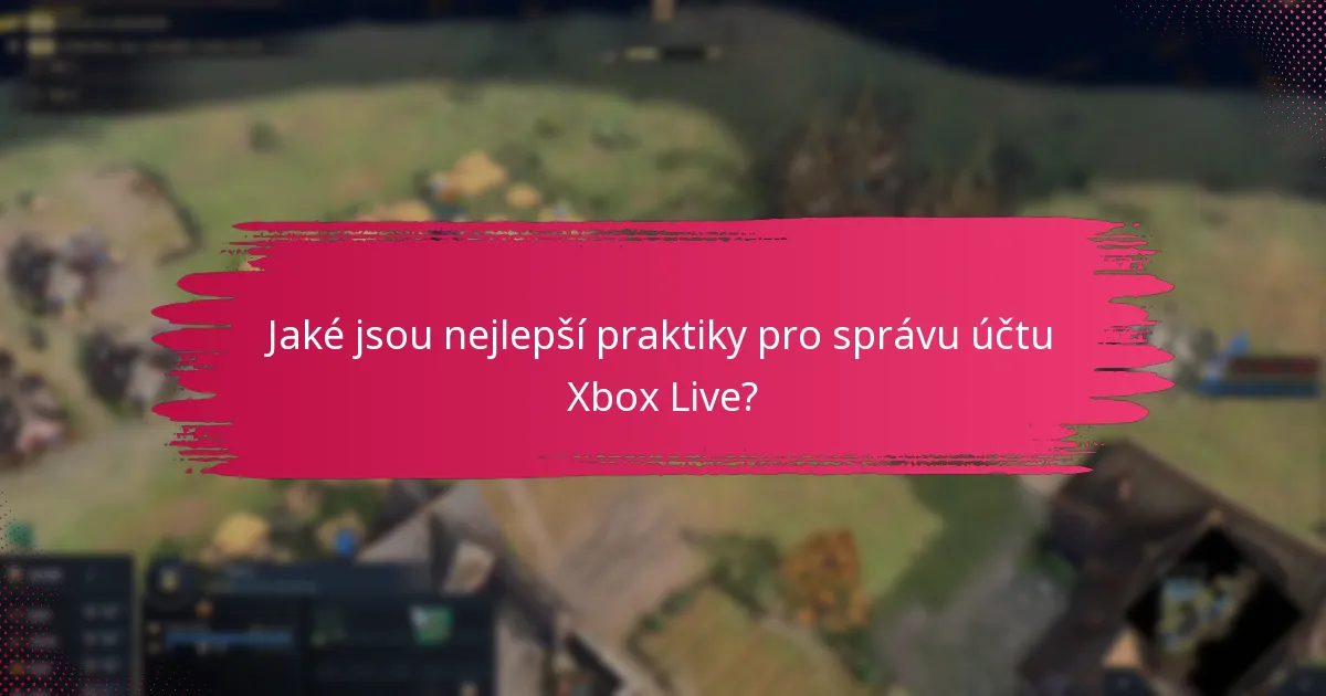 Jaké jsou nejlepší praktiky pro správu účtu Xbox Live?