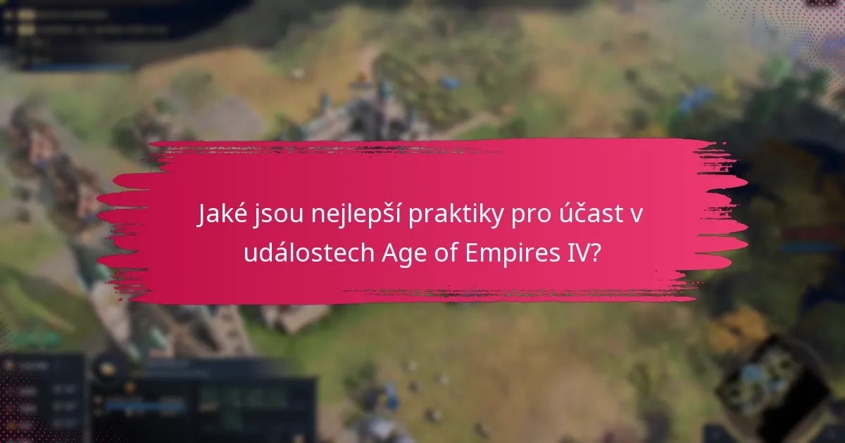 Jaké jsou nejlepší praktiky pro účast v událostech Age of Empires IV?
