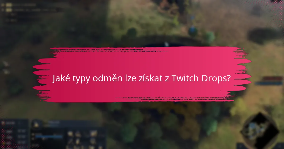 Jaké typy odměn lze získat z Twitch Drops?